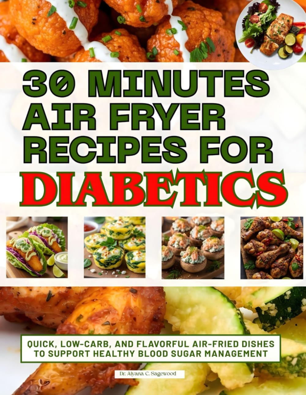 30 Minutes Air Fryer Recipes for Diabetics: Quick, Low-Carb, and Flavorful Air-Fried Dishes to Support Healthy Blood Sugar Management
