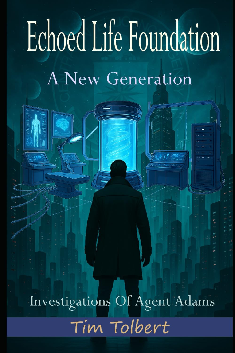 Echoed Life Foundation: A New Generation (Investigations Of Agent Adams)