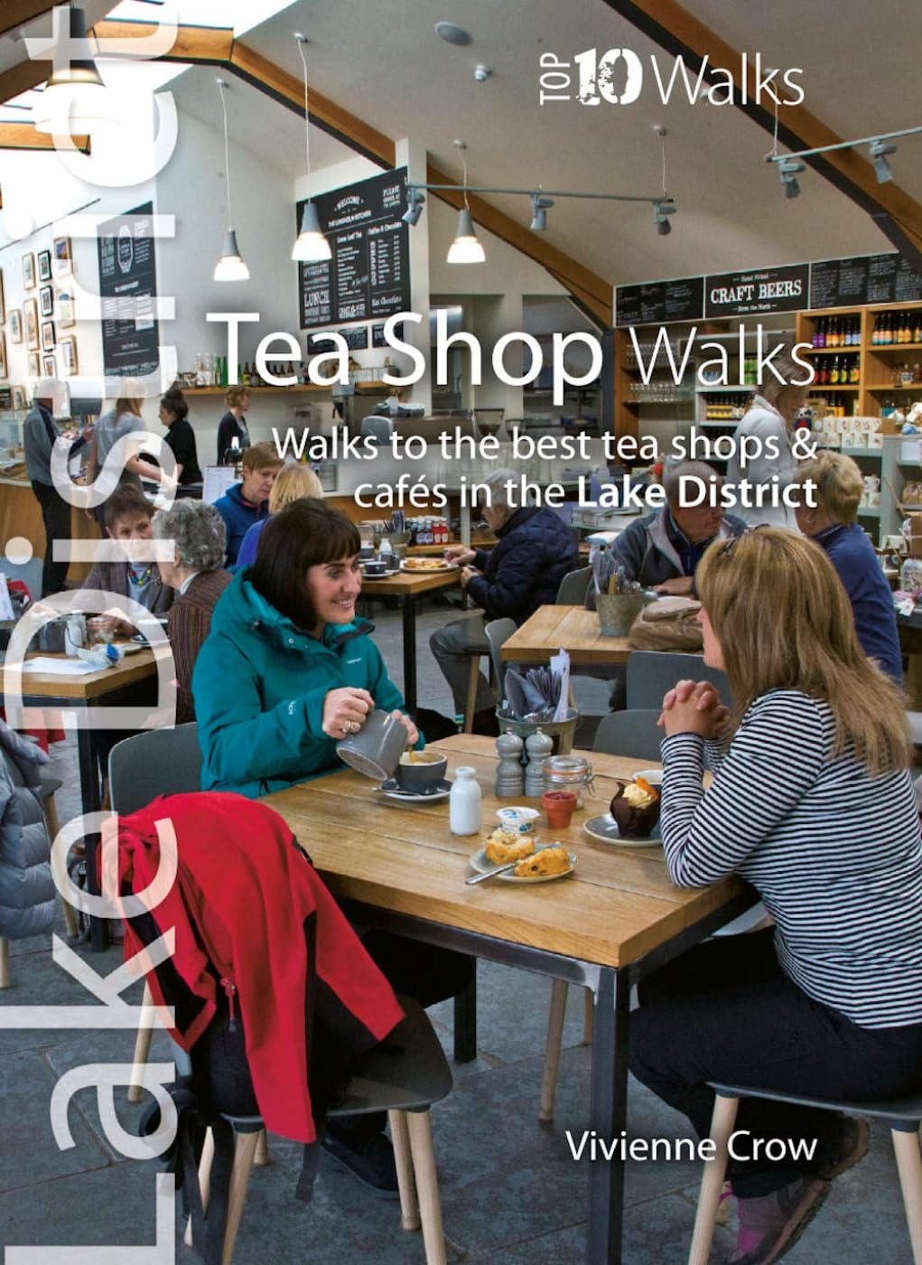 Tea Shop Walks: Walks to the best tea shops and cafes in the Lake District (Lake District : Top 10 Walks)