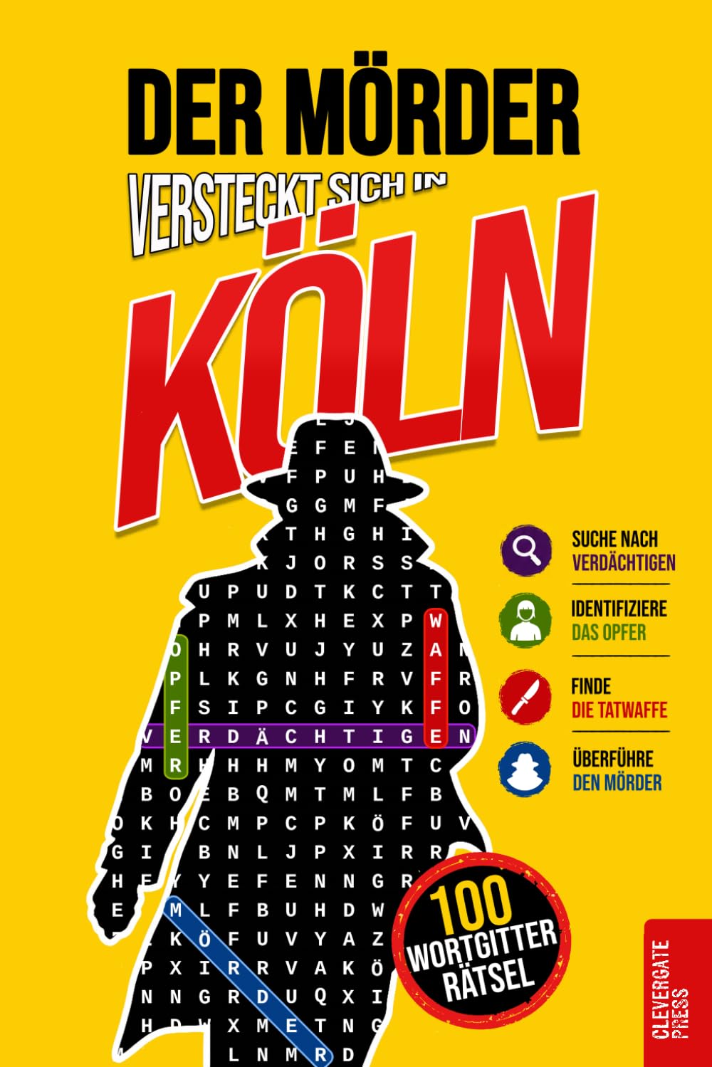 Der Mörder versteckt sich in Köln: Krimi-Wortsuche für Erwachsene · 100 Mordfälle in 5 Schritten lösen · Rätselbuch, Logikrätsel und Deduktionsspiel · Vol. 1 (Krimi Rätsel)