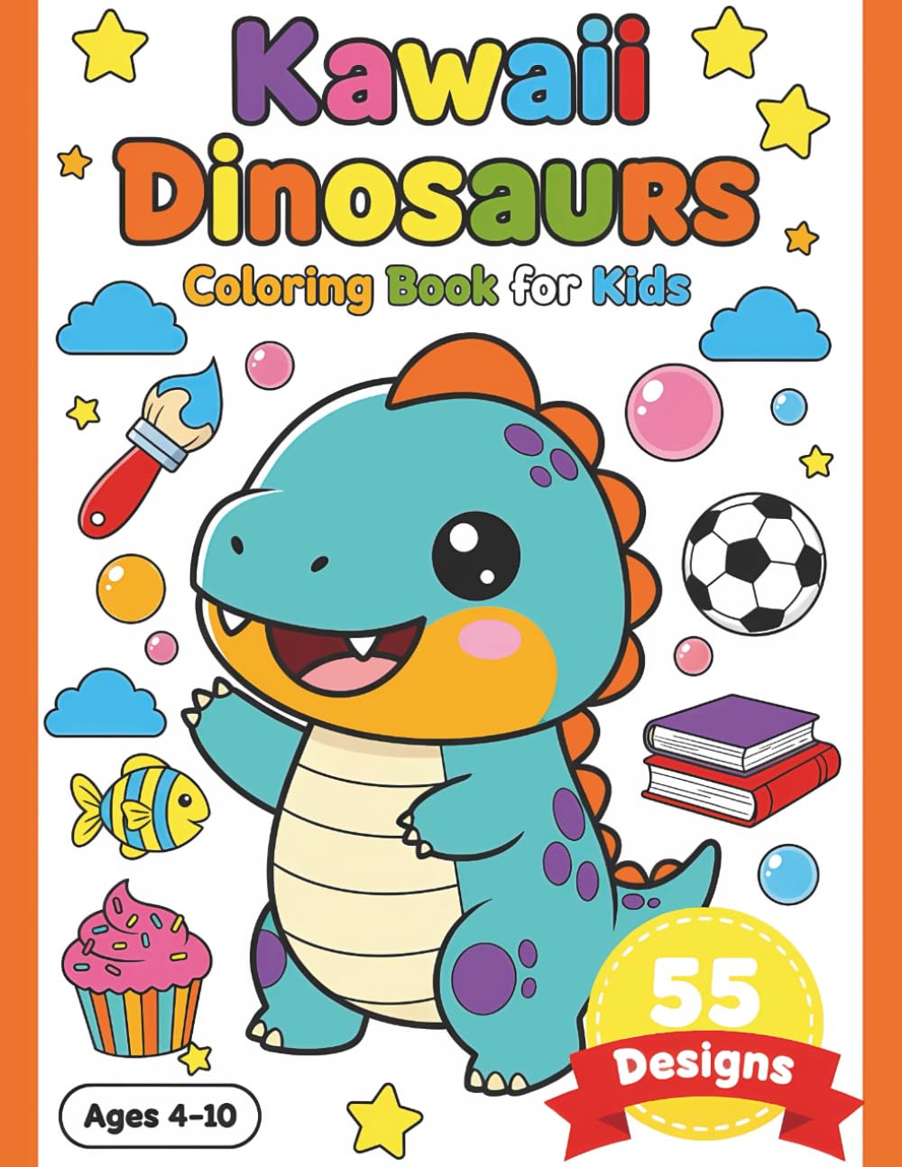 Kawaii Dinosaurs Coloring Book for Kids: Cute, Fun, and Easy Dinosaur Coloring Pages Designet to Spark Creativity for Kids Ages 4-10