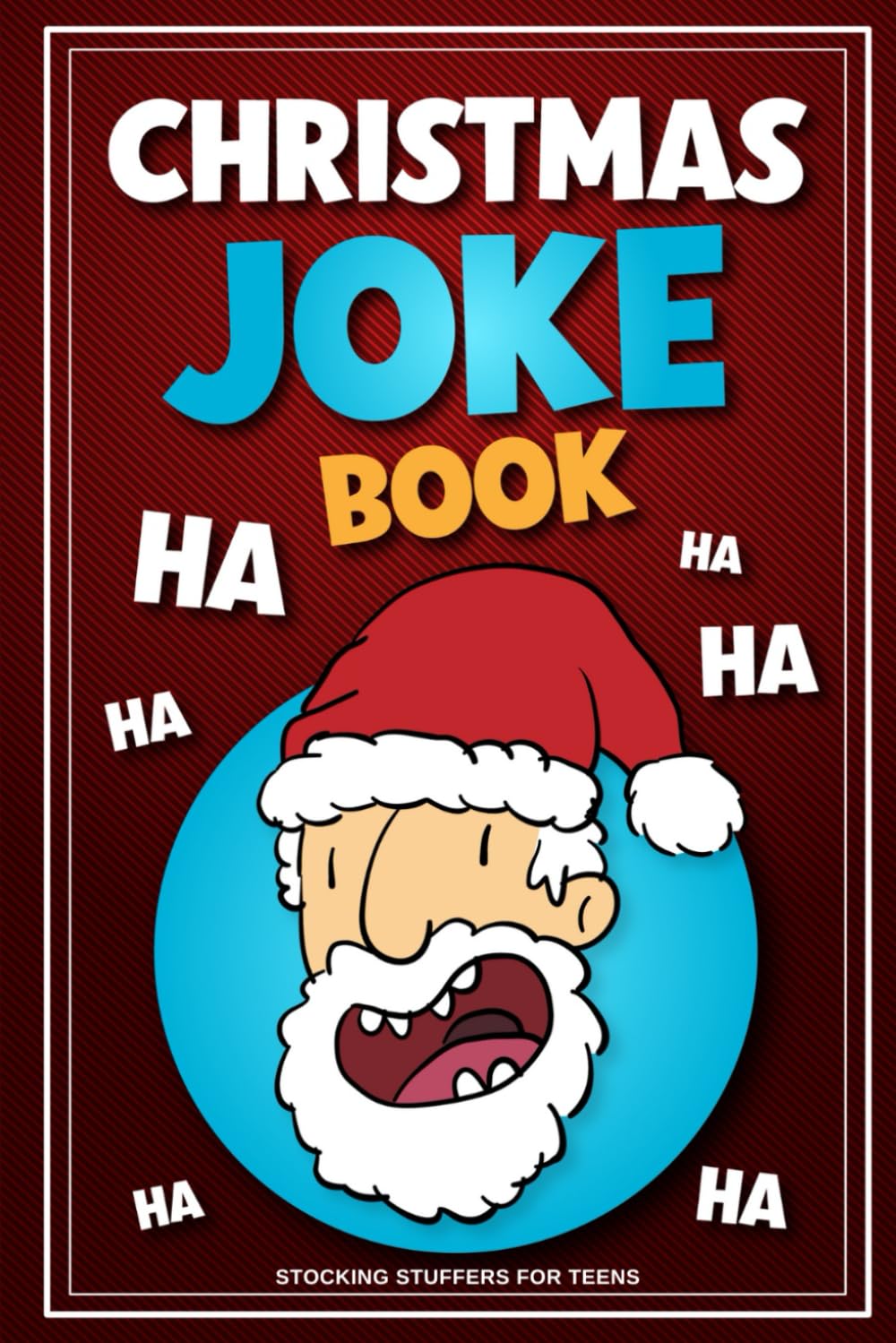 Stocking Stuffers for Teens: Christmas Joke Book: for Kids Ages 8-12, Teen Boys, Girls, and Adults. Perfect Gift, Hours of Fun!