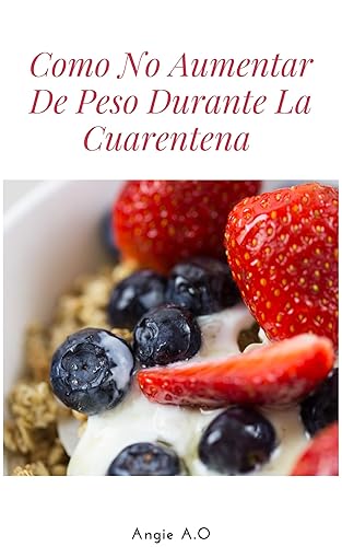 Como no aumentar peso durante la cuarentena Perder peso saludablemente (Spanish Edition)