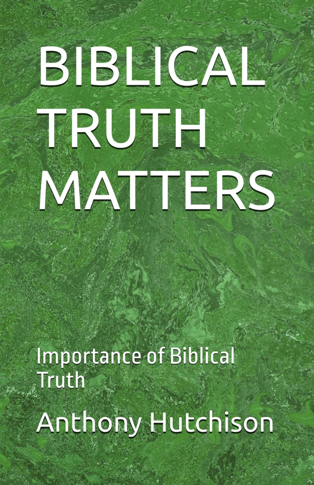 BIBLICAL TRUTH MATTERS: Importance of Biblical Truth
