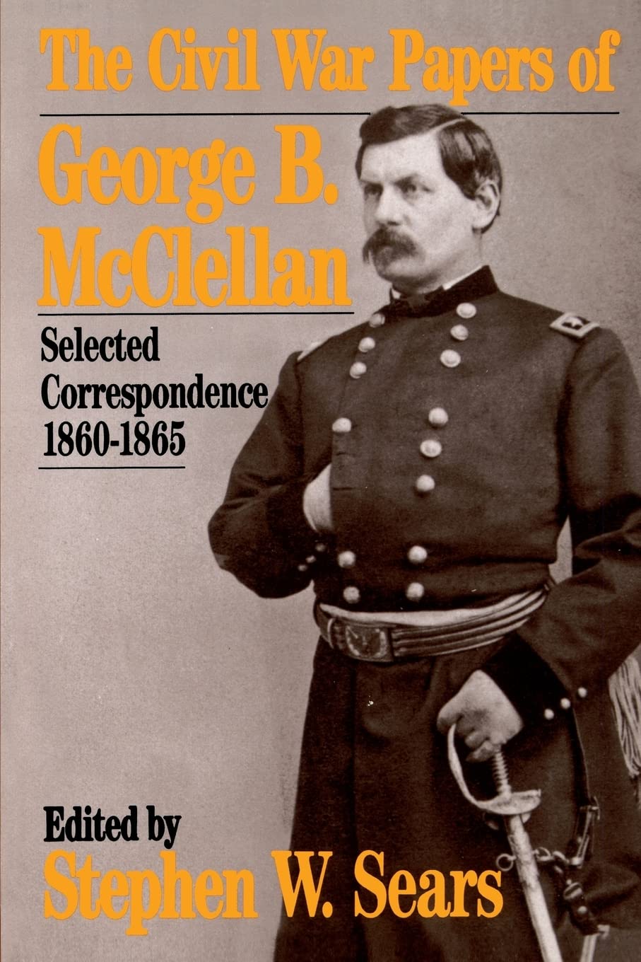 The Civil War Papers Of George B. Mcclellan: Selected Correspondence, 1860-1865 (Quality Paperbacks Series)