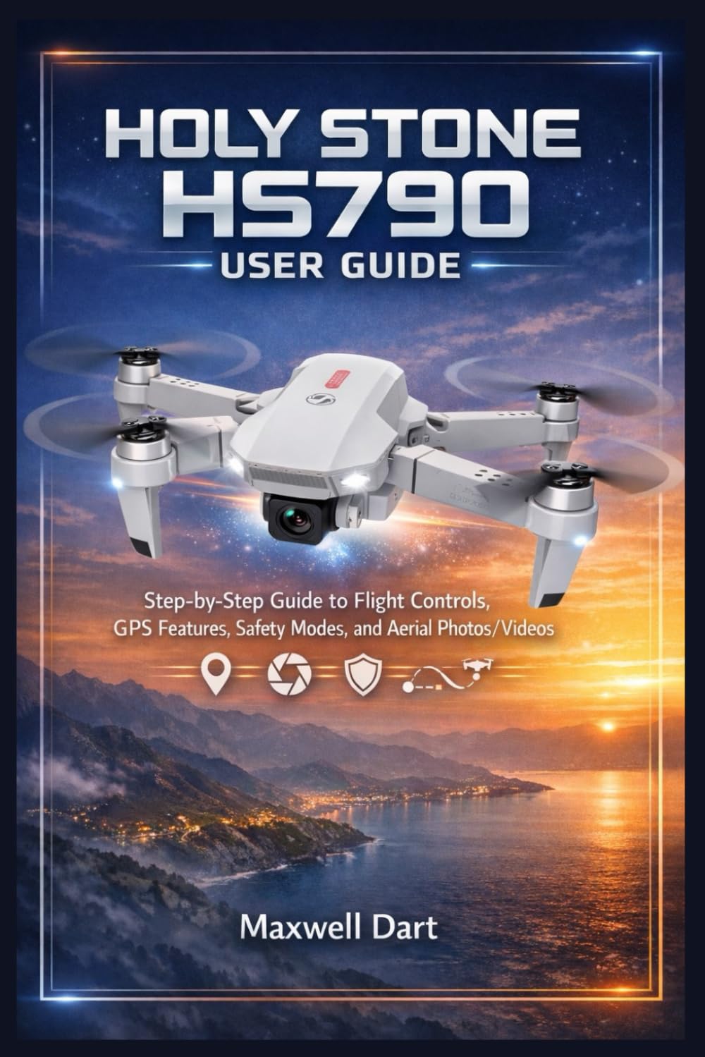 HOLY STONE HS790 USER GUIDE: Step-by-Step Guide to Flight Controls, GPS Features, Safety Modes, and Aerial Photos/Videos