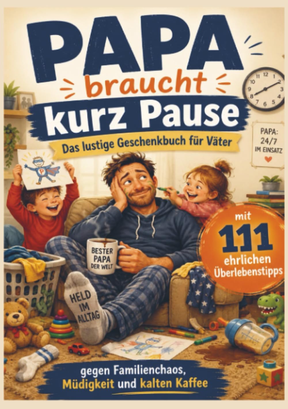 Papa braucht kurz Pause Das lustige Geschenkbuch für Väter mit 111 ehrlichen Überlebenstipps gegen Familienchaos, Müdigkeit und kalten Kaffee