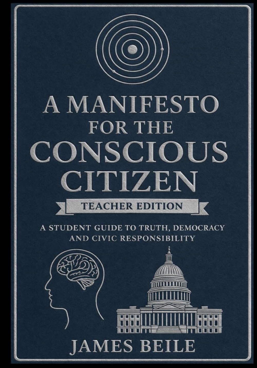 A Manifesto For The Conscious Citizen - Teacher Edition: A Student Guide To Truth, Democracy And Civic Responsibility