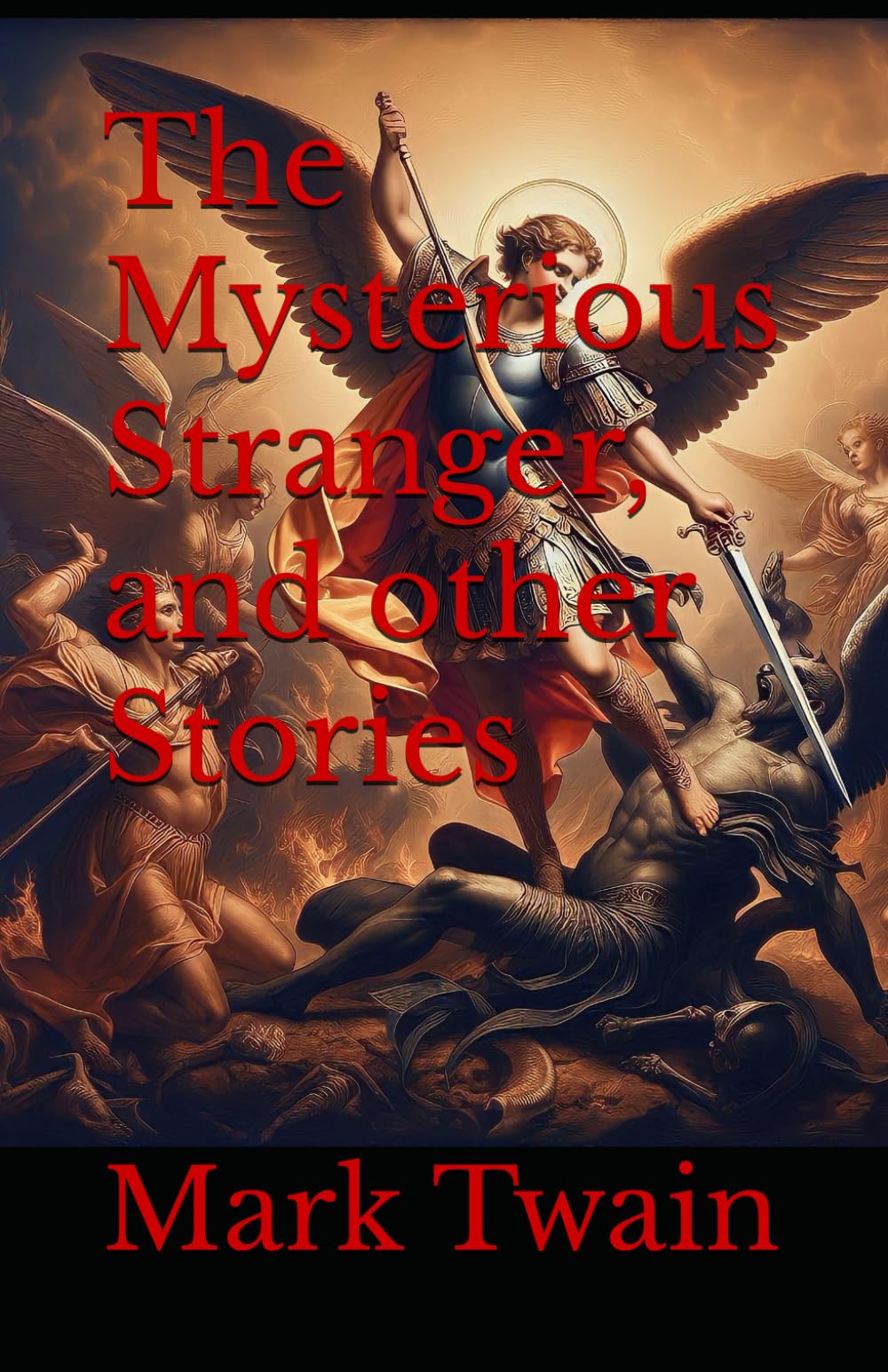The Mysterious Stranger, and other Stories: Mark Twain’s Lost Classic of Supernatural Fiction and Religious Satire