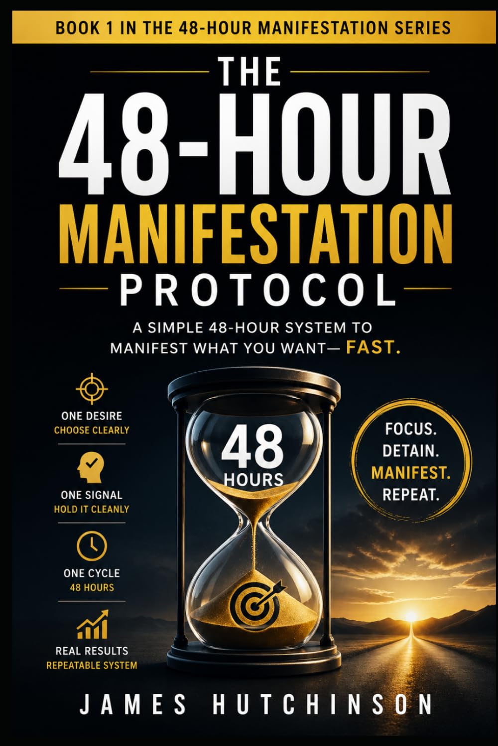 The 48-Hour Manifestation Protocol: A Two-Day Reset for Fast Alignment, Focus, and Real-World Results: 1