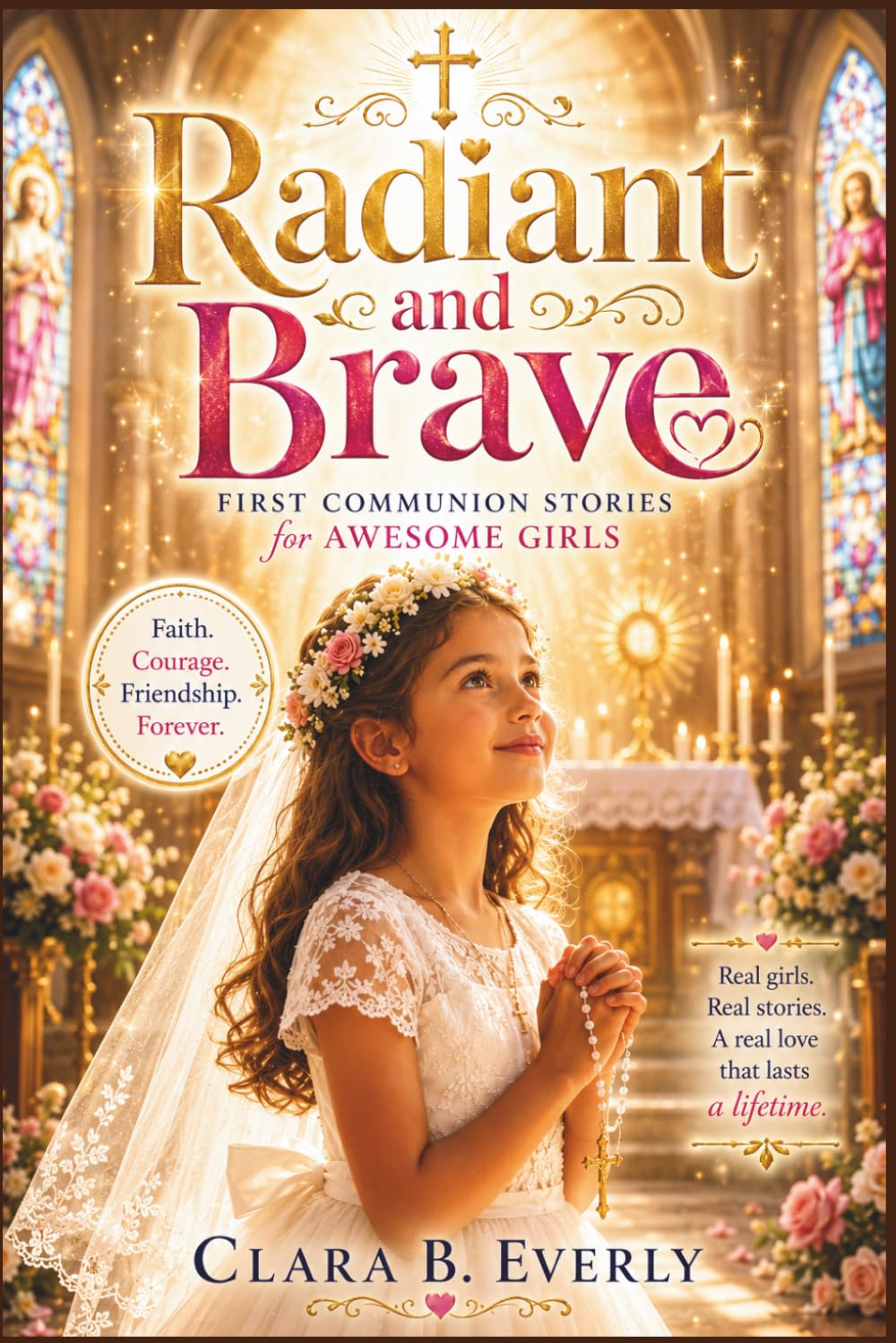 Radiant and brave: first communion stories for awesome girls: A faith filled Catholic stories to inspire confidence, kindness, and courage in young girls