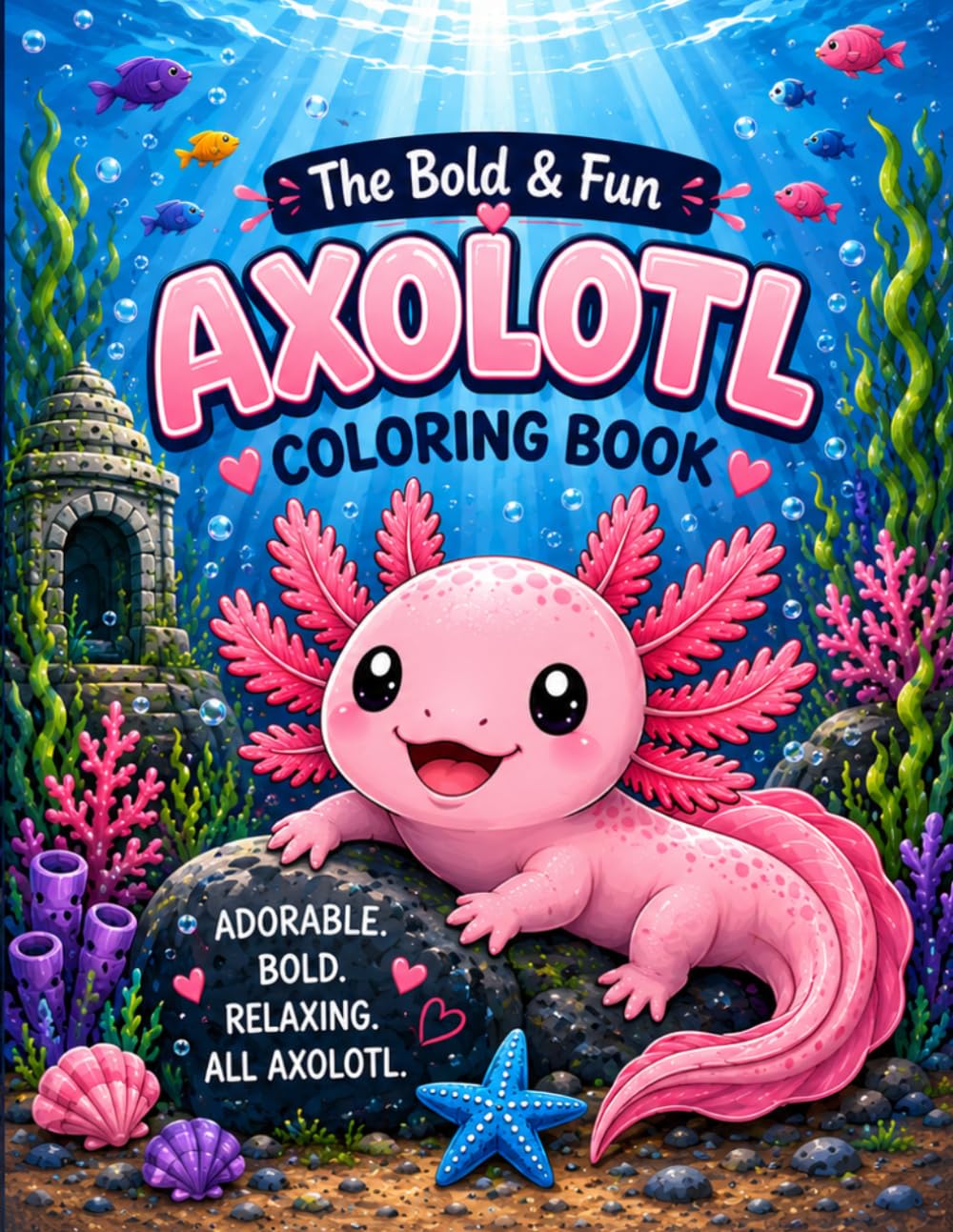 The Bold & Fun Axolotl Coloring Book