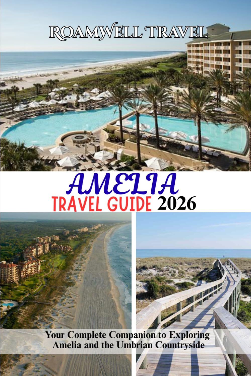 AMELIA TRAVEL GUIDE 2026: Your Complete Companion to Exploring Amelia and the Umbrian Countryside