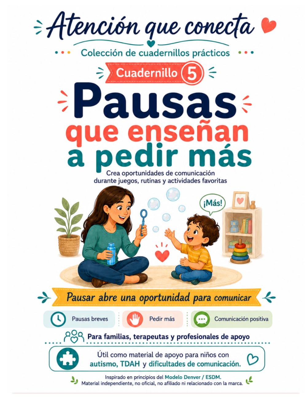 Pausas que enseñan a pedir más: Cuadernillo 5: Guía práctica para crear oportunidades de comunicación durante juegos y rutinas (Atención que conecta)