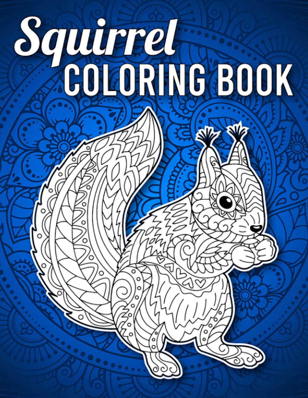 Squirrel Coloring Book: Mandala Style Intricate Pattern Squirrel Coloring Book for Adults Stress Relief and Relaxation, Squirrel Gifts for Women