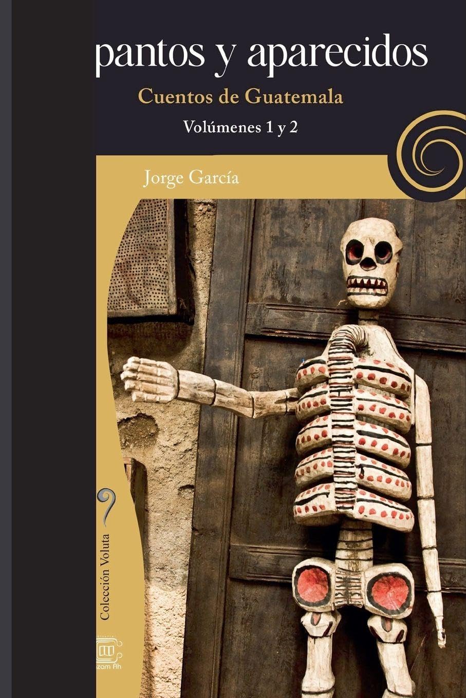 Espantos y aparecidos: Cuentos de Guatemala, volúmenes 1 y 2 (Voluta, Edición de Lujo)