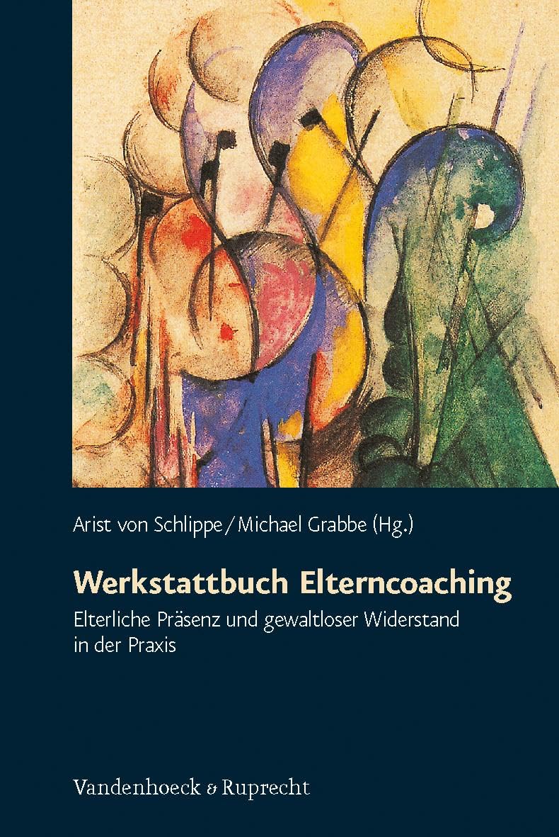 Werkstattbuch Elterncoaching. Elterliche Präsenz und gewaltloser Widerstand in der Praxis