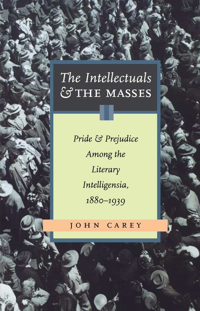Buy The Intellectuals and the Masses: Pride and Prejudice Among the Literary Intelligentsia, 1880-1939 — BookShops.in