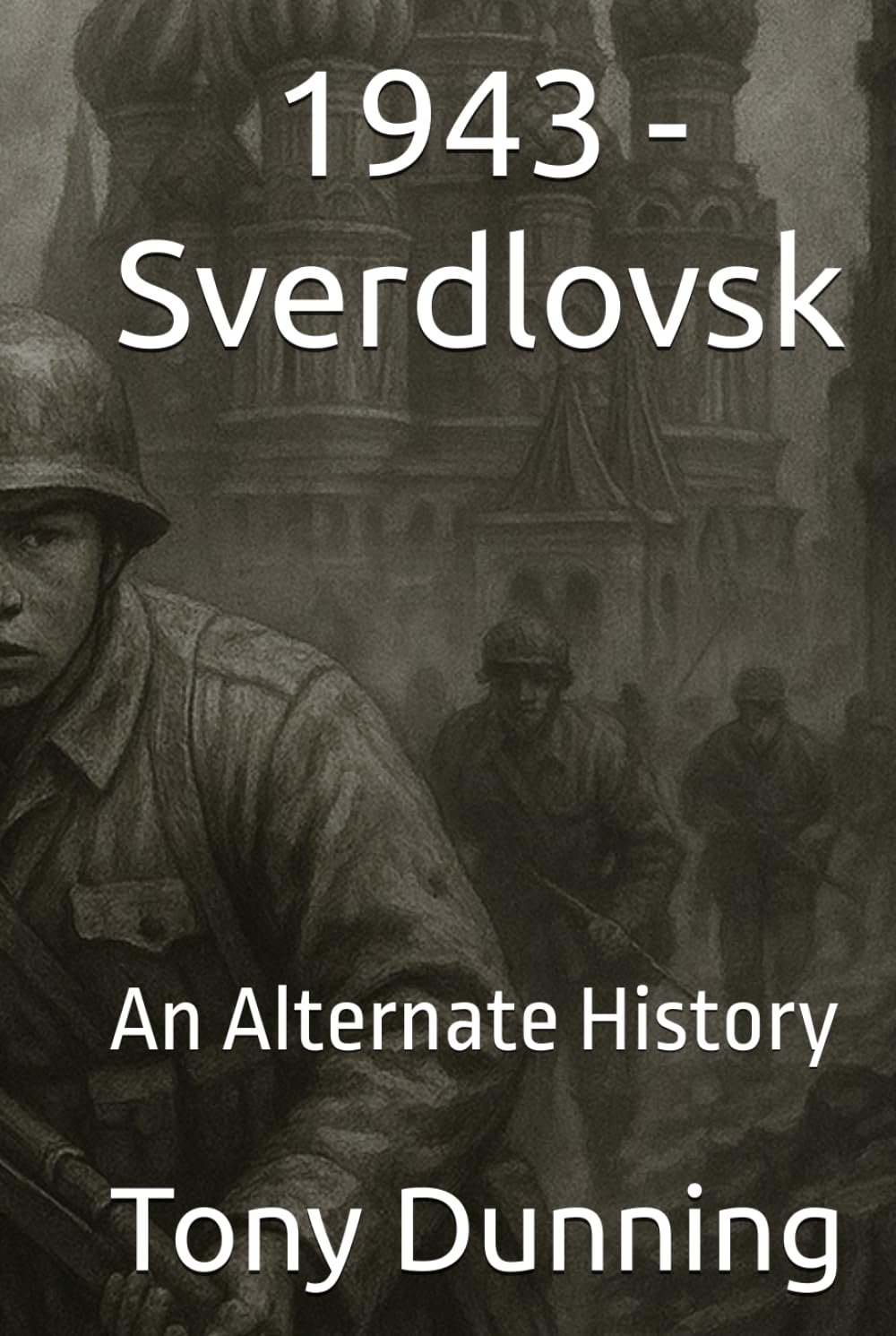 1943 - Sverdlovsk: An Alternate History (Alternate Second World War)
