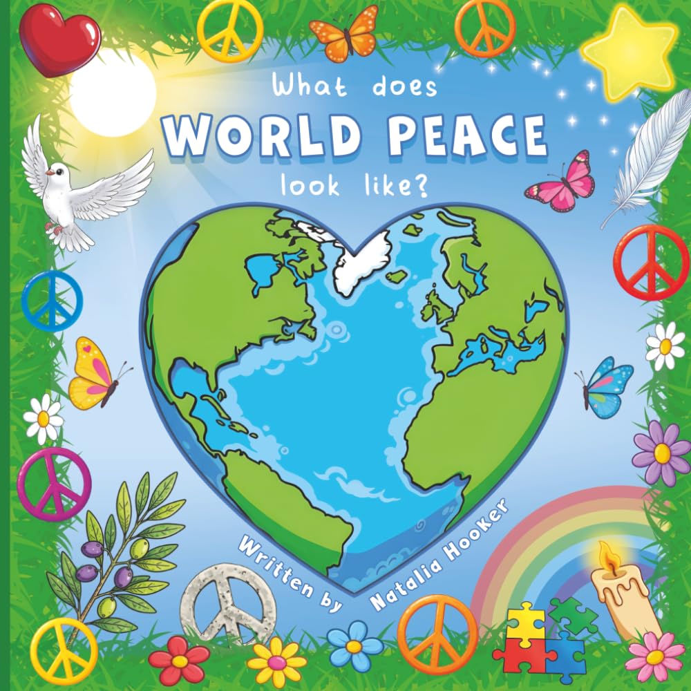 What does World Peace look like?: A Children’s Picture Book About Peace and Kindness (Alaya Books for Children)