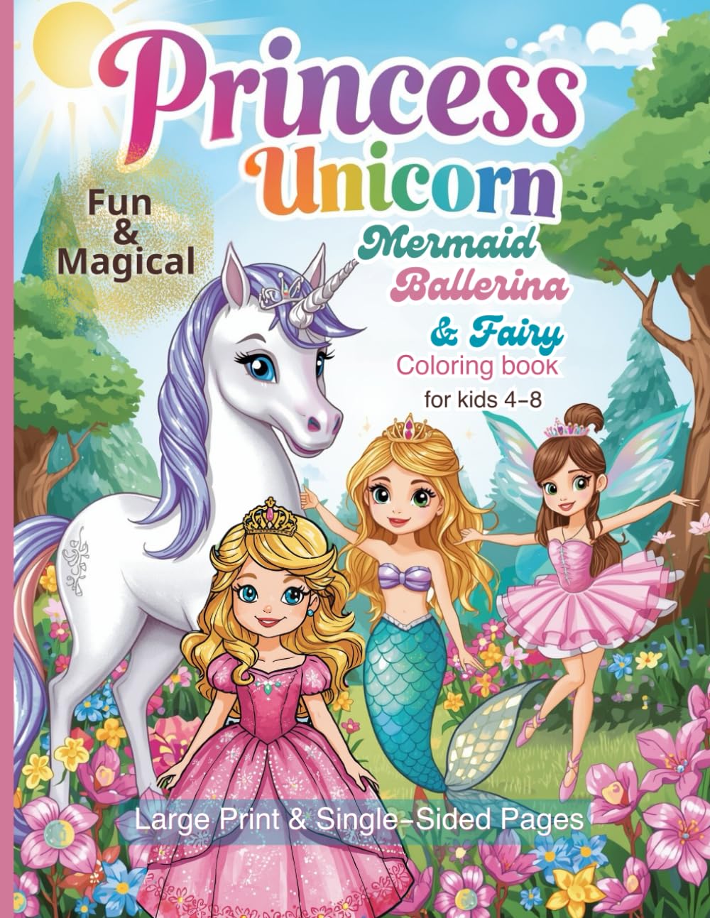 Fun & Magical Princess, Unicorn, Mermaid, Ballerina & Fairy Coloring Book for Kids Ages 4-8: Dream, Shine & Create, Large Print & Single-Sided Pages — ... & Kindergarten Who Love Magic and Fairytales