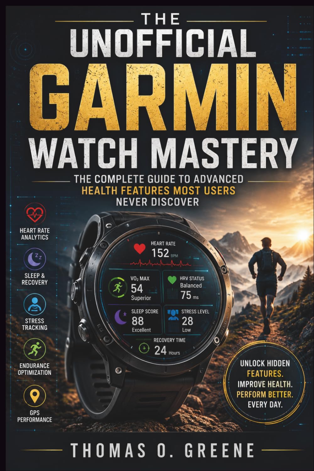 The Unofficial Garmin Watch Mastery: The Complete Guide to Advanced Health Features Most Users Never Discover (The Health Tech User Guide)