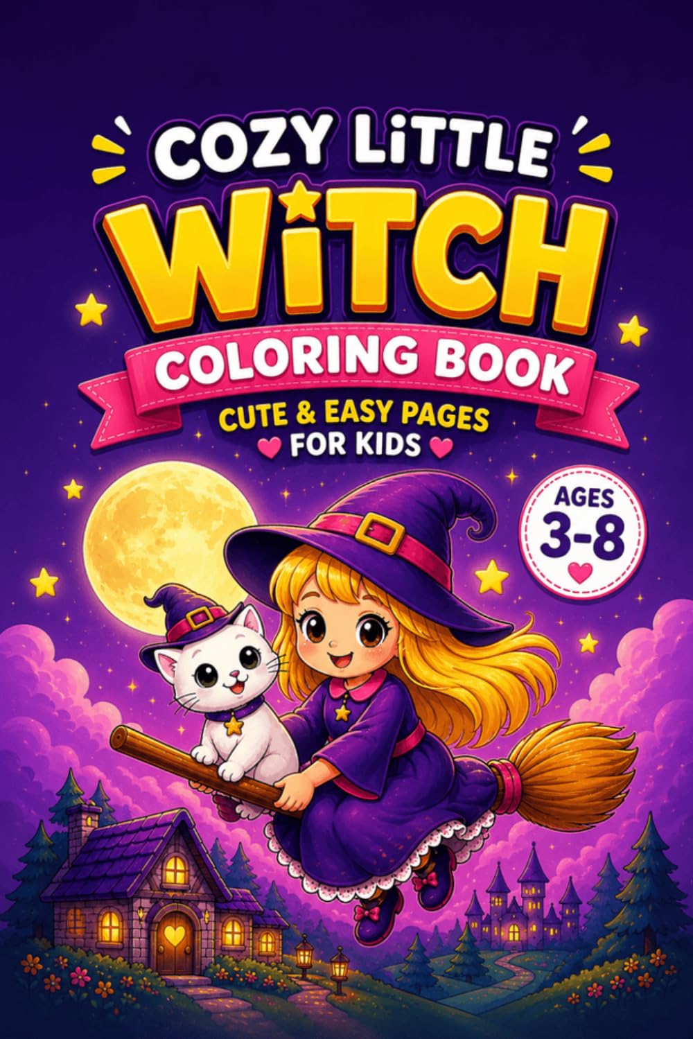 Cozy Little Witch Coloring Book 3: Magical Adventures & Cozy Scenes for Kids Ages 3–8: 32 Cute & Easy Coloring Pages | Simple, Cozy, Magical Designs ... Ages 3–8 (Cozy Little Witch Coloring Series)