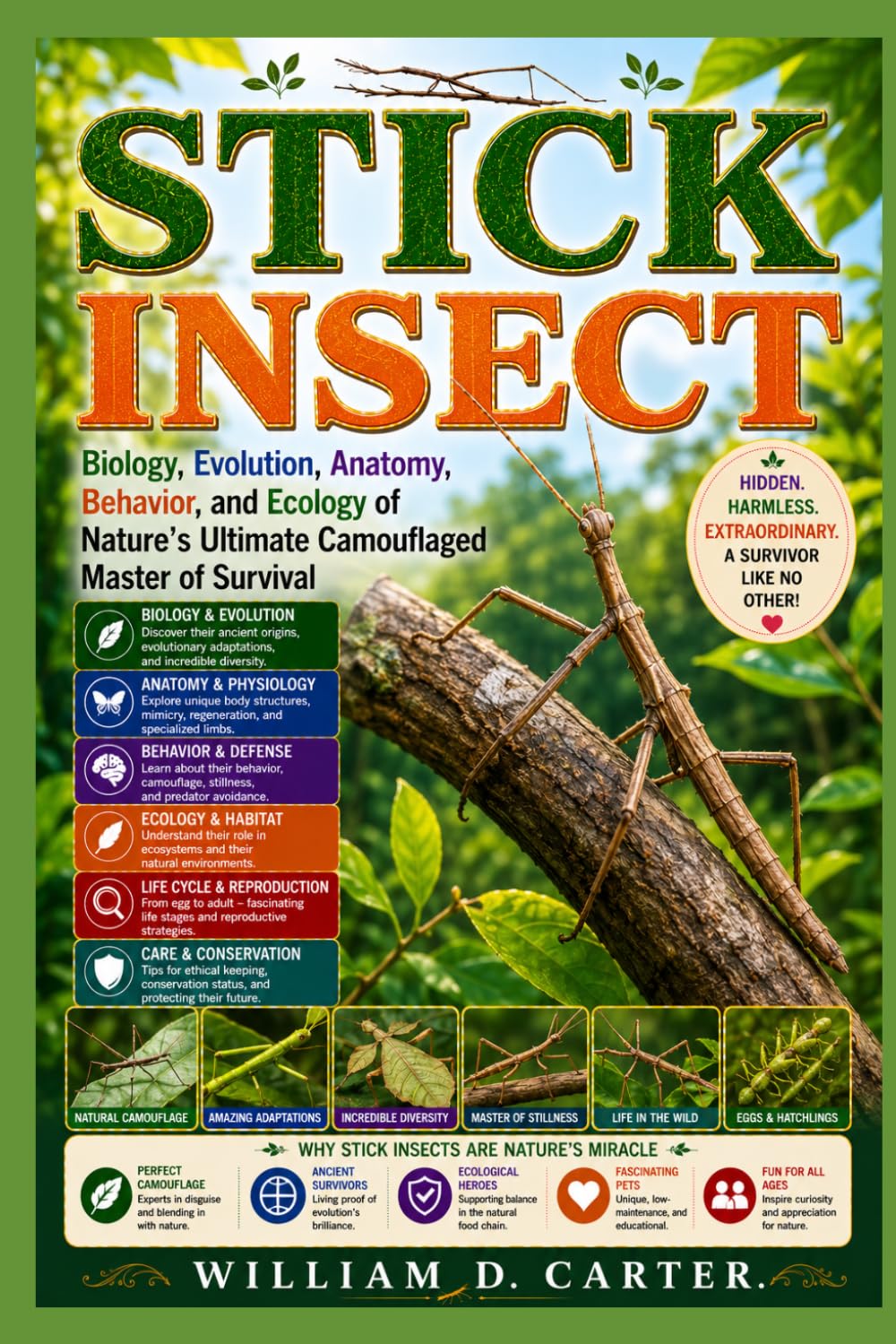 STICK INSECT: Biology, Evolution, Anatomy, Behavior, and Ecology of Nature’s Ultimate Camouflaged Master of Survival