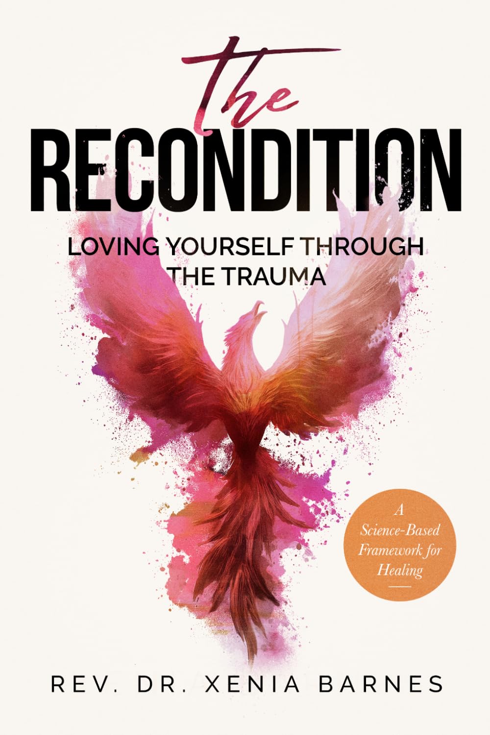 The Recondition: Loving Yourself Through the Trauma A Science-Based Framework for Healing