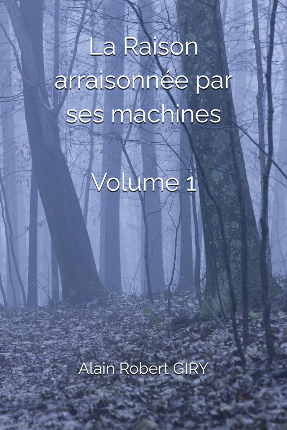 Essais, Conférences & Entretiens: La Raison arraisonnée par ses machines