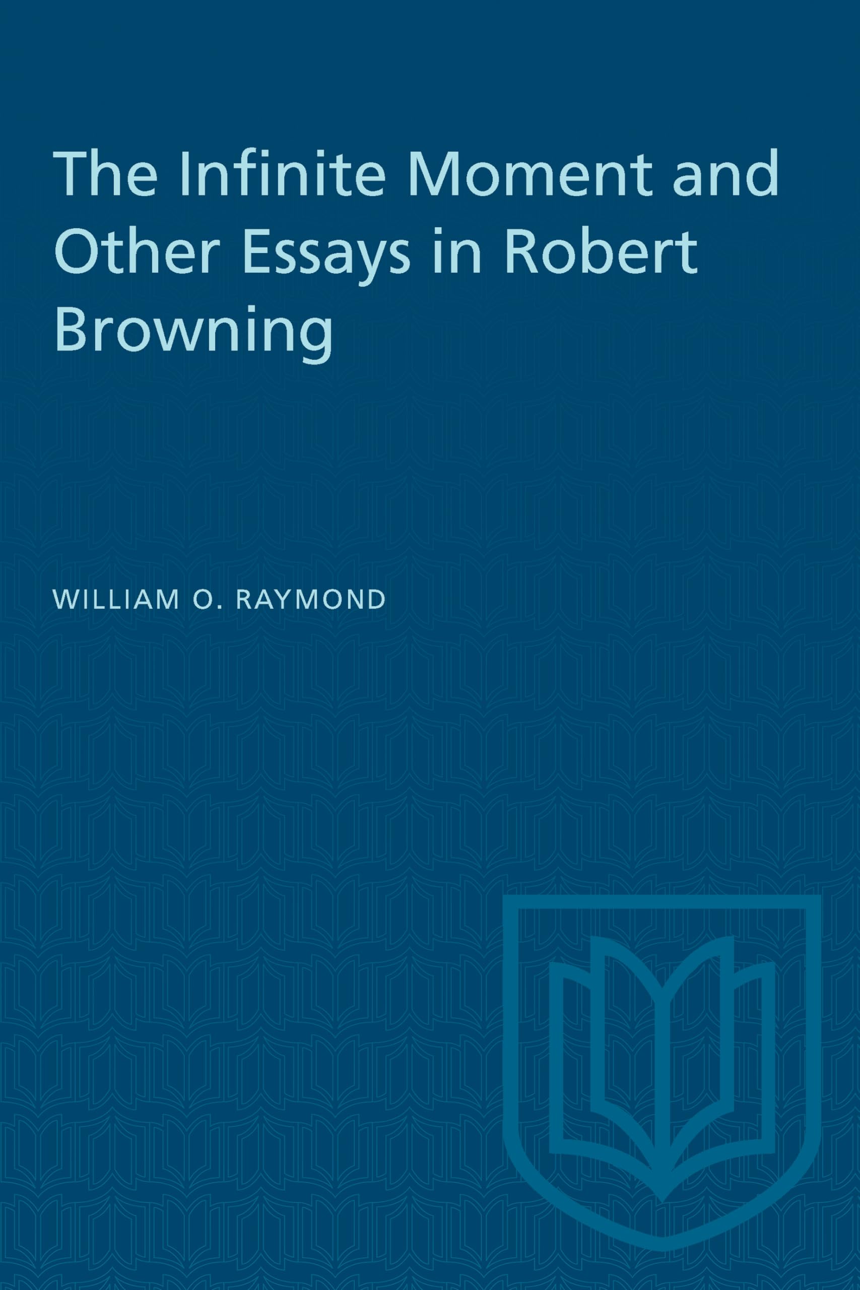 The Infinite Moment and Other Essays in Robert Browning (Heritage)