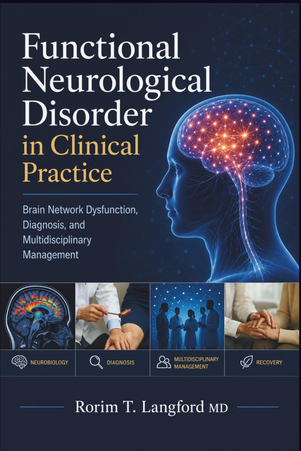 Functional Neurological Disorder in Clinical Practice: Brain Network Dysfunction, Diagnosis, and Multidisciplinary Management