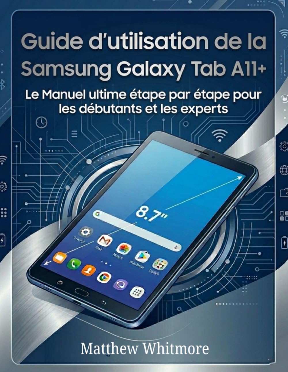 Guide d'utilisation de la Samsung Galaxy Tab A11+: Le Manuel ultime étape par étape pour les débutants et les experts