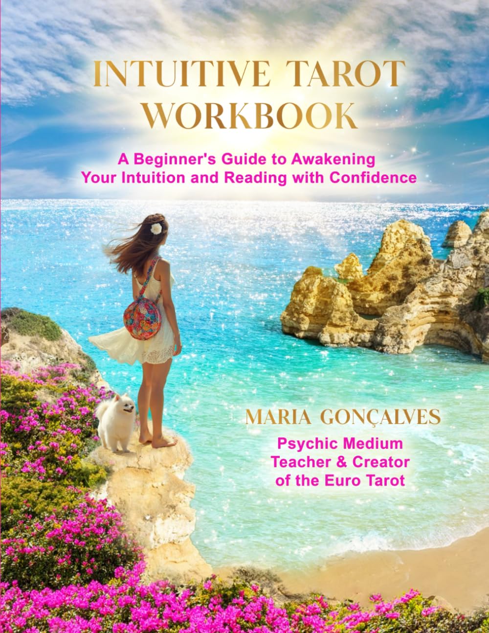 Intuitive Tarot Workbook: A Beginner's Guide to Awakening Your Intuition and Reading with Confidence