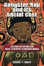 Gangster Rap and Its Social Cost: Exploiting Hip Hop and Using Racial Stereotypes to Entertain America