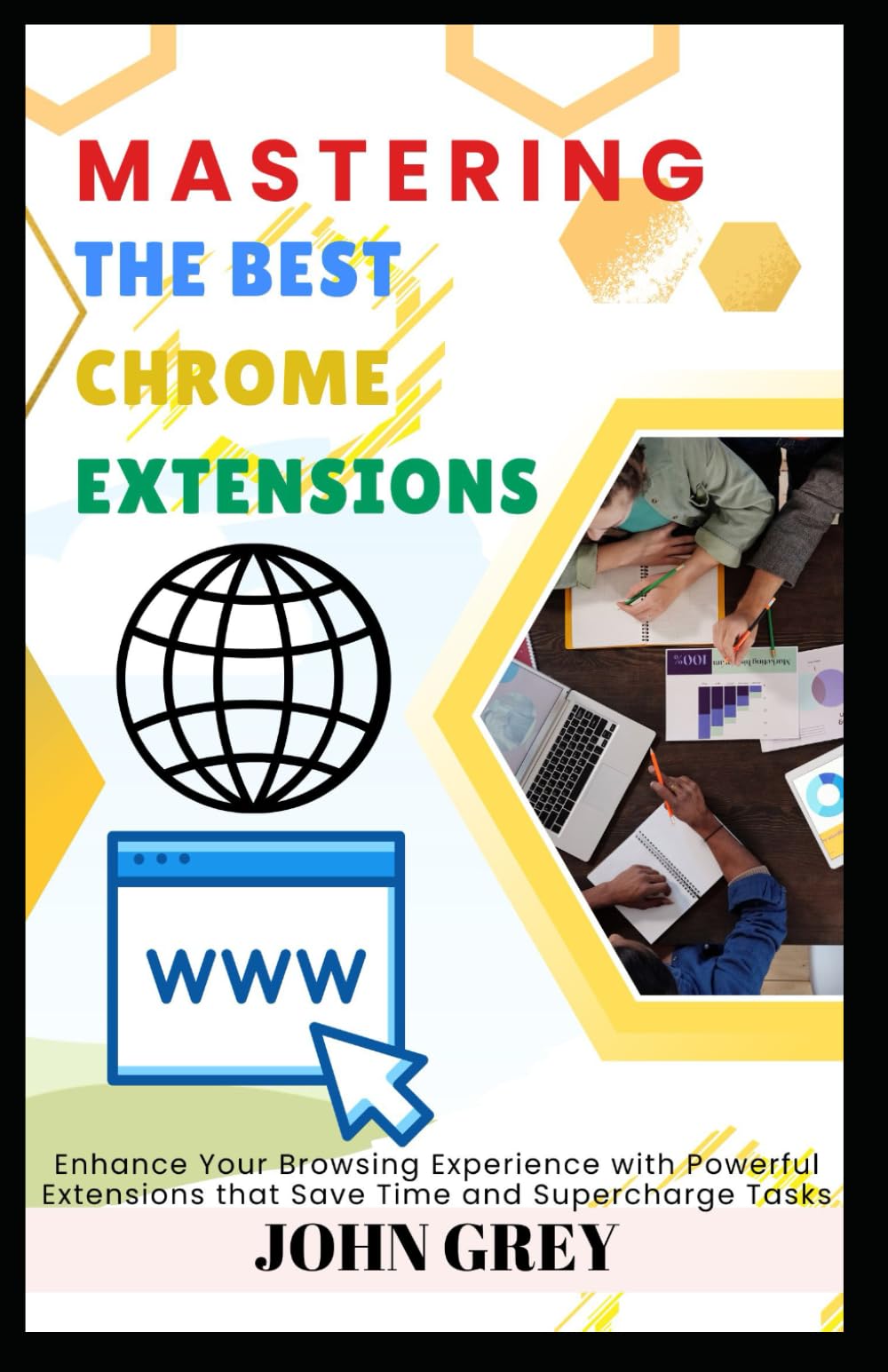 MASTERING THE BEST CHROME EXTENSIONS: Enhance Your Browsing Experience with Powerful Extensions that Save Time and Supercharge Tasks