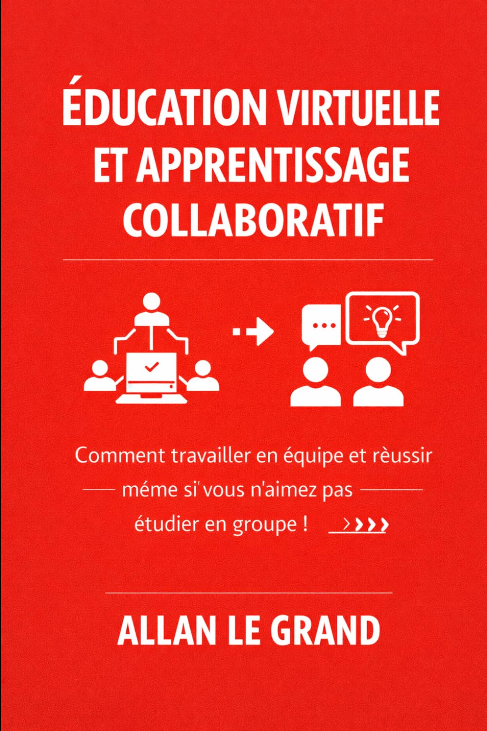 ENSEIGNEMENT VIRTUEL ET APPRENTISSAGE COLLABORATIF: Comment travailler en équipe et réussir même si vous n'aimez pas étudier en groupe !