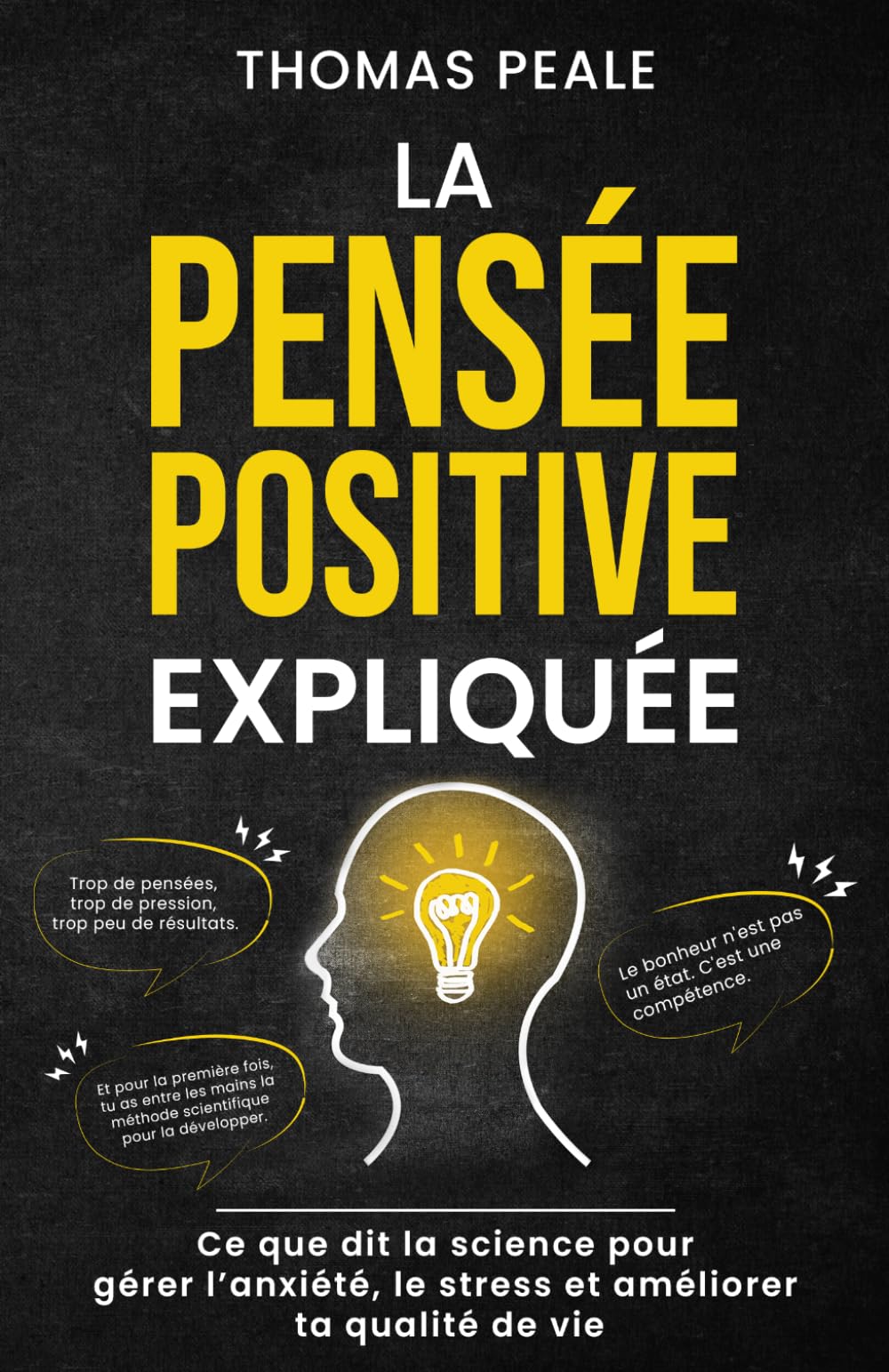 LA PENSÉE POSITIVE EXPLIQUÉE: Ce que dit la science pour gérer l'anxiété, le stress et améliorer ta qualité de vie