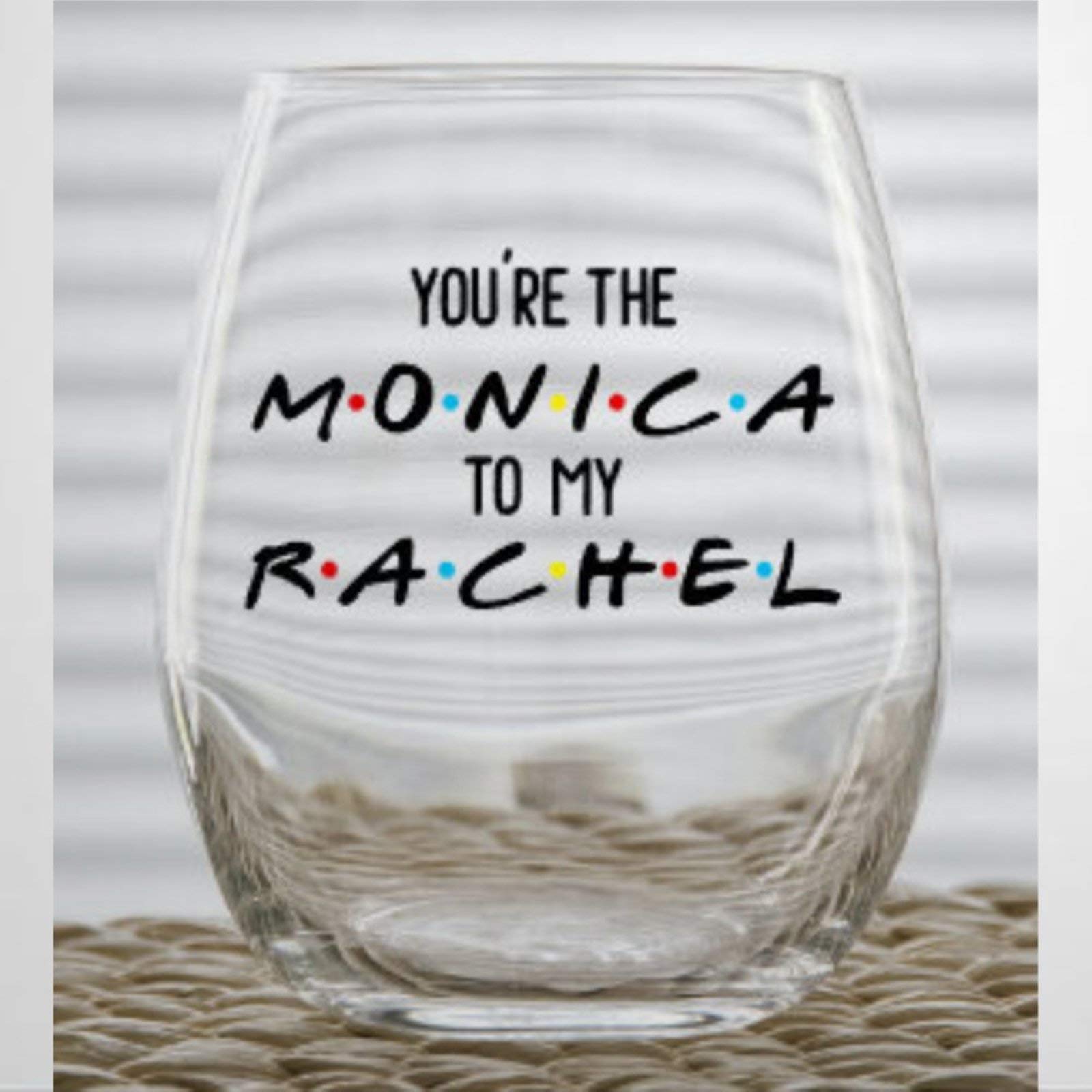 Your The Monica to My Rachel Funny Stemless Wine Glass Custom Whiskey Glass Custom Shot Glass,15 oz