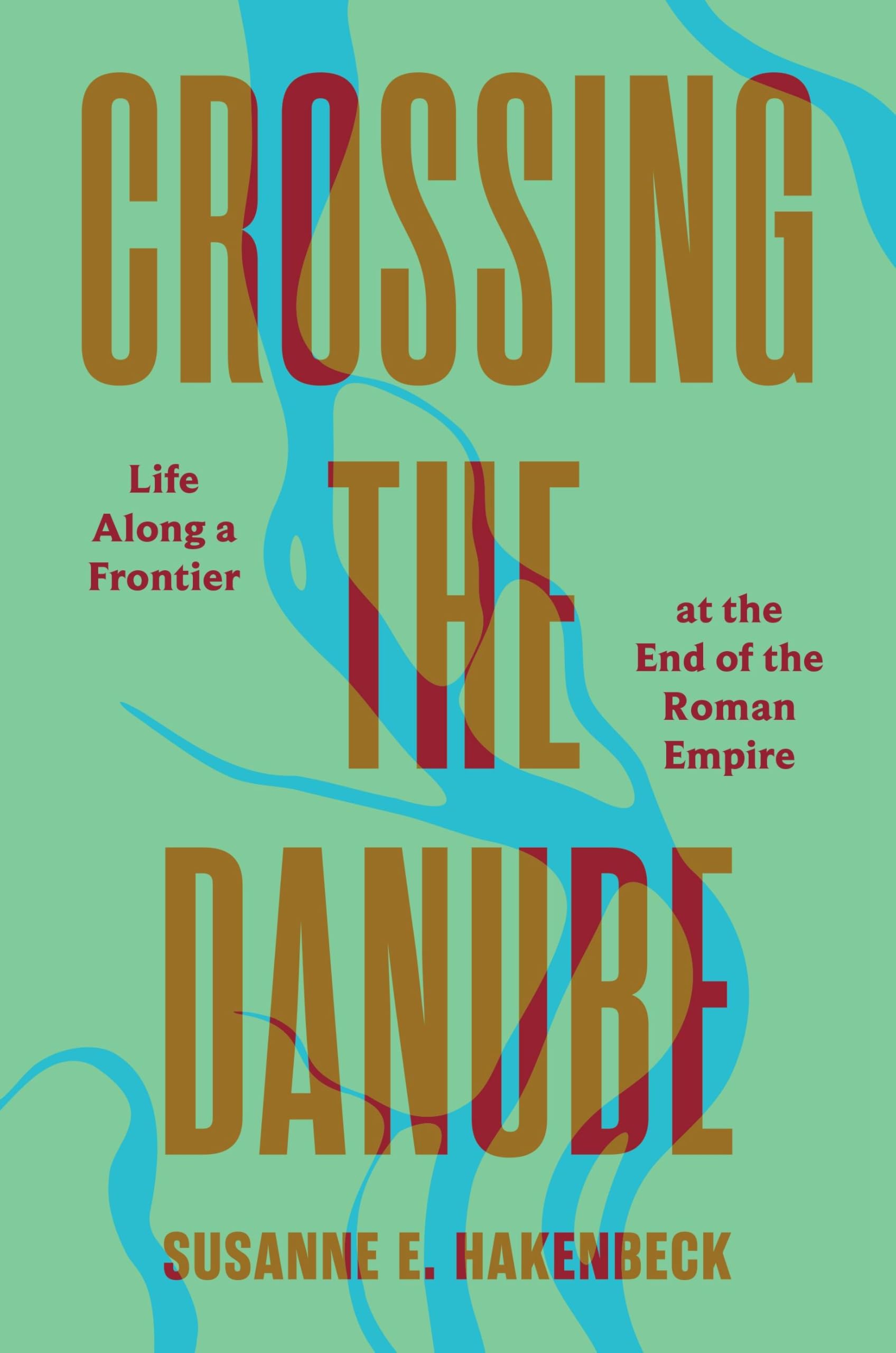 Crossing the Danube: Life Along a Frontier at the End of the Roman Empire