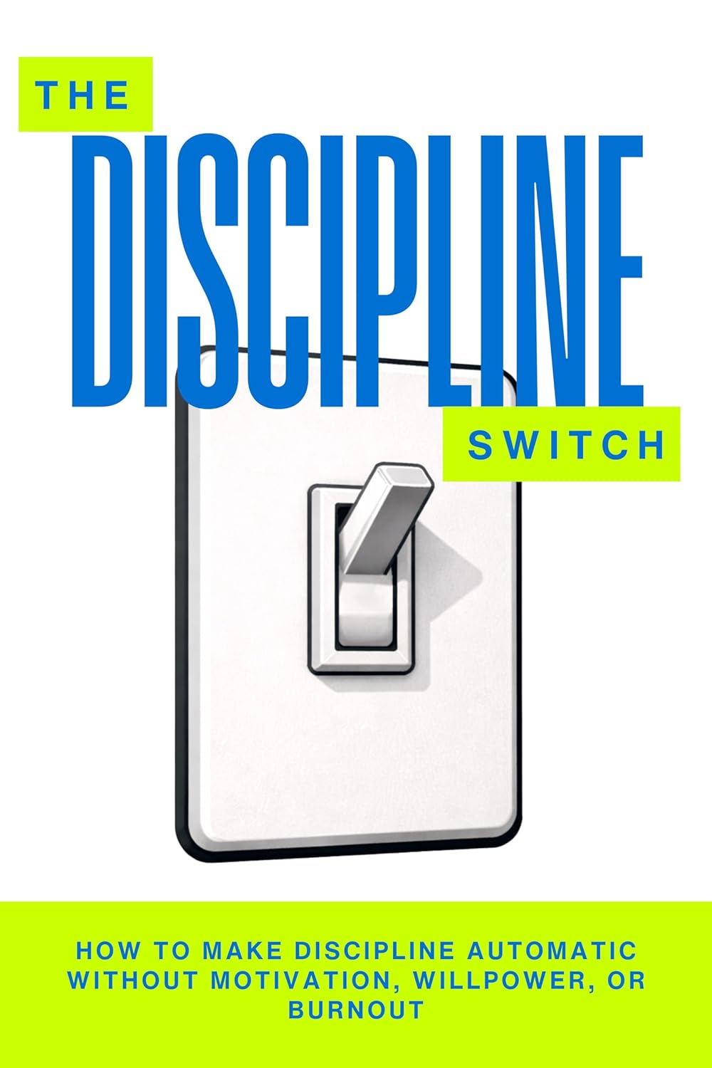 The Discipline Switch: How to Make Discipline Automatic Without Motivation, Willpower, or Burnout (The Pantheon of Discipline)      Kindle Edition