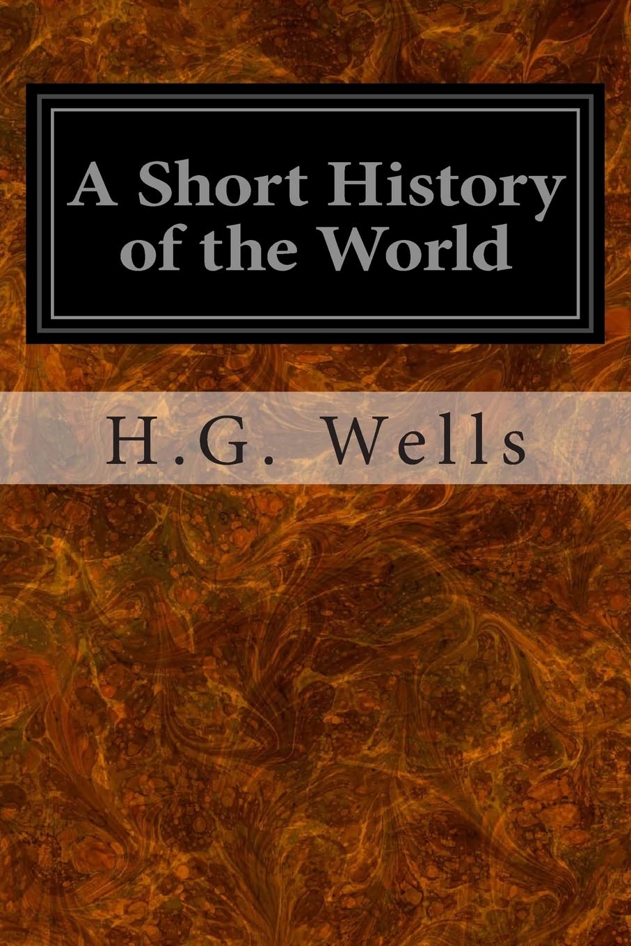 A Short History of the World,Wells, H.G. H.G. Wells,