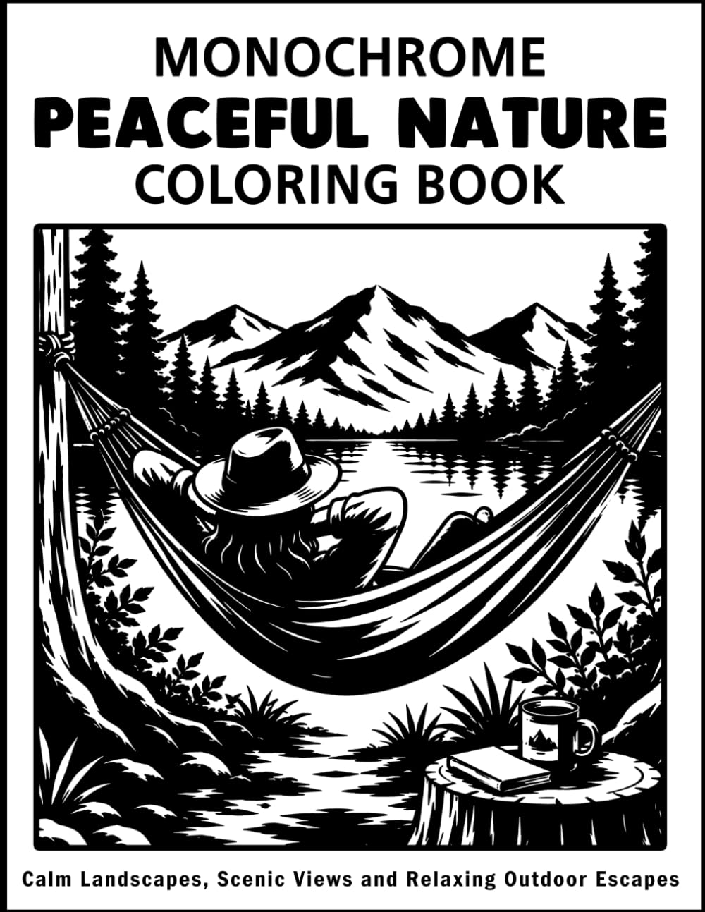 Peaceful Nature: Monochrome Coloring Book: Mountain Lakes, Mindful, Designs for Relaxation and Creative Fun