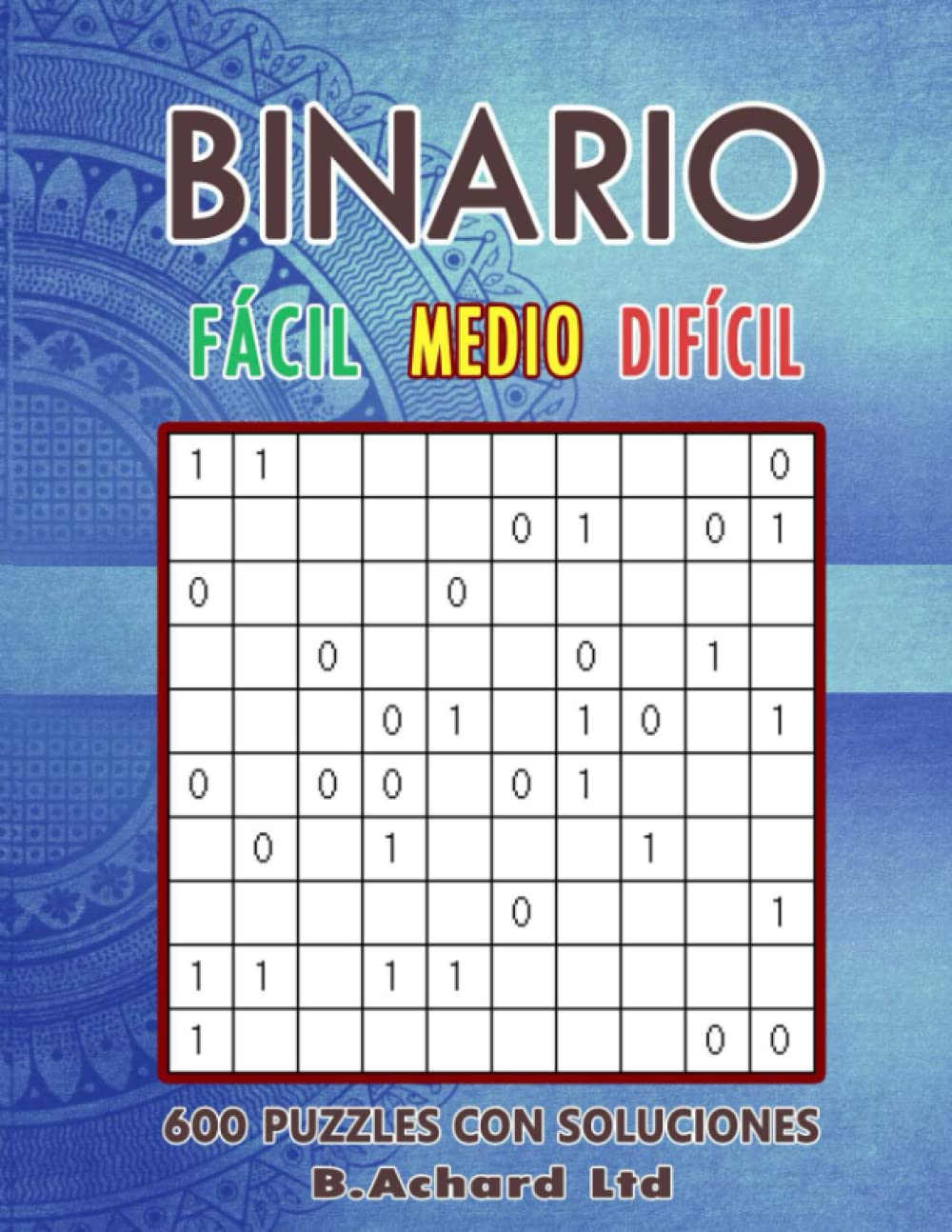 BINARIO FÁCIL – MEDIO – DIFÍCIL: 600 PUZZLES CON SOLUCIONES