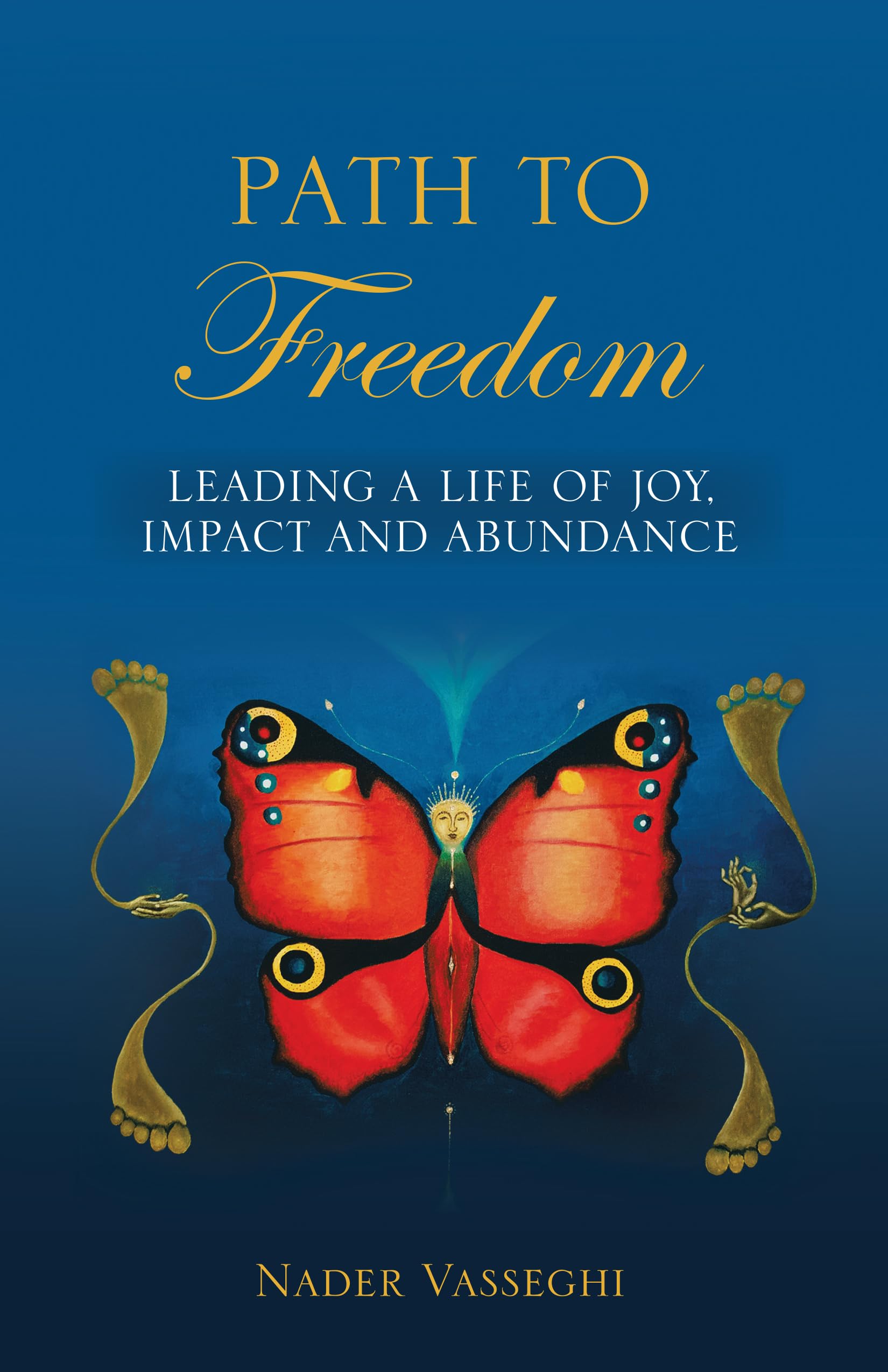 Path to Freedom: Leading a Life of Joy, Impact, and Abundance