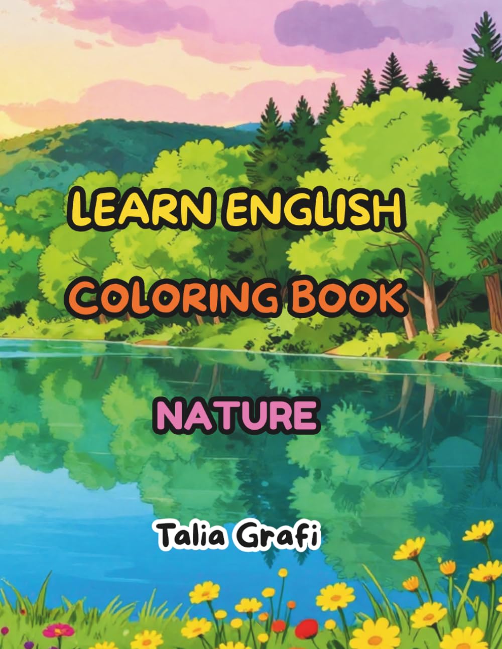 LEARN ENGLISH. COLORING BOOK. NATURE. (Color To Learn English Vocabulary.)