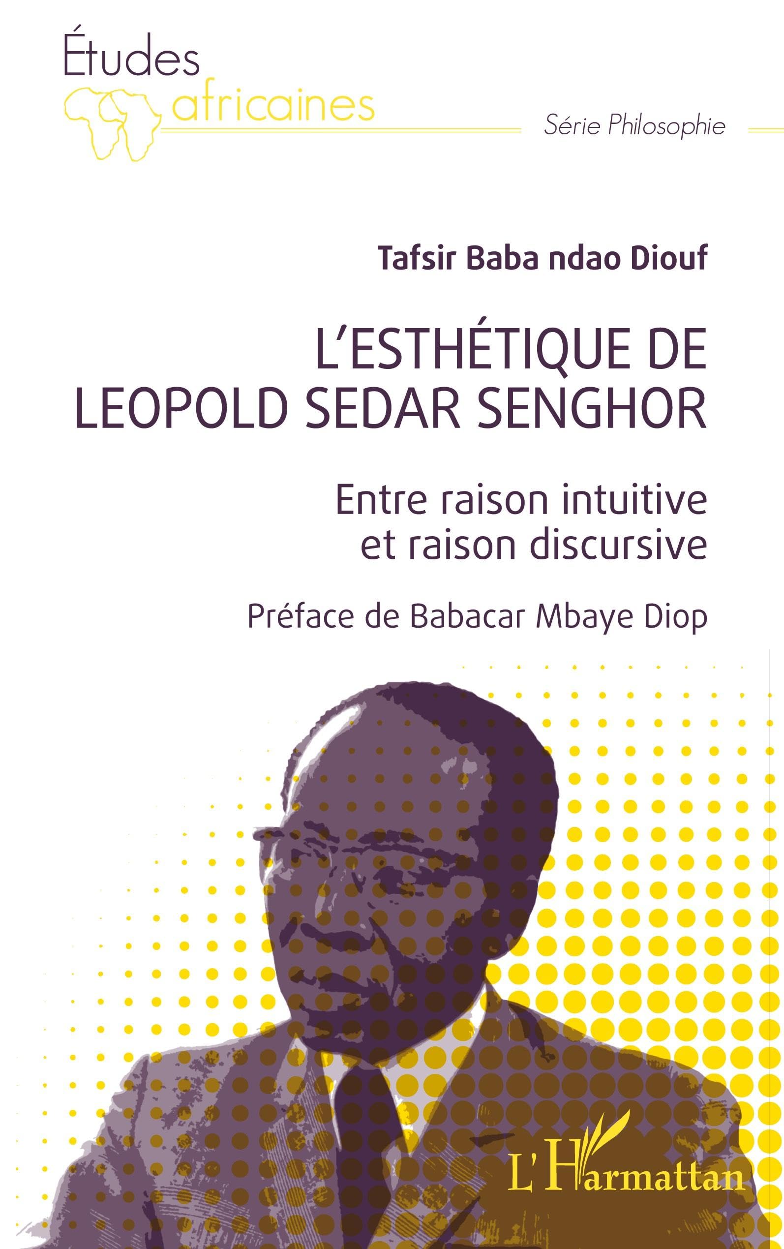 L'esthétique de Léopold Sédar Senghor: Entre raison intuitive et raison discursive (Études Africaines)