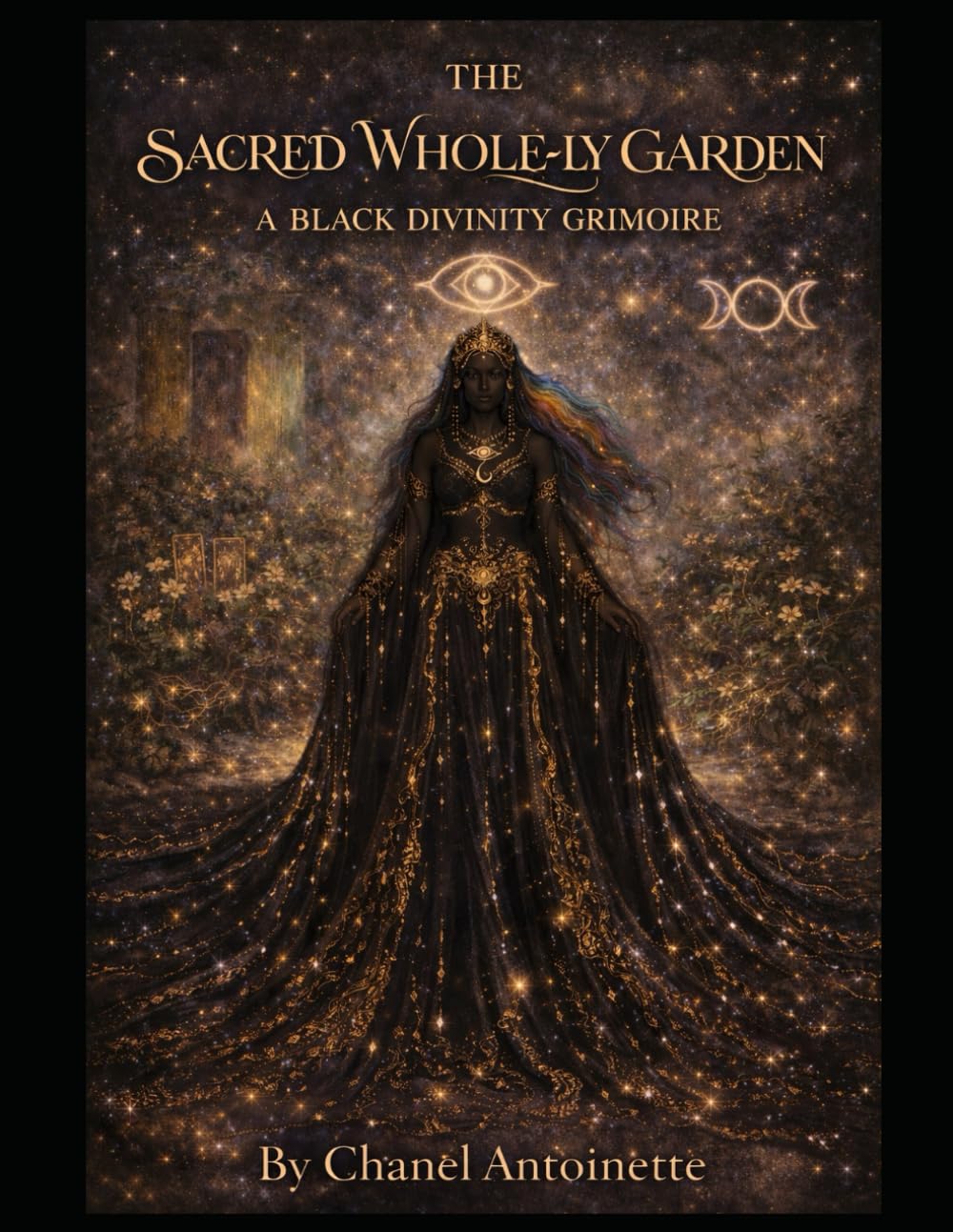 THE SACRED WHOLE-LY GARDEN: A BLACK DIVINITY GRIMOIRE