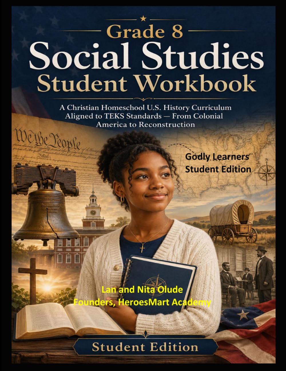 Grade 8 Social Studies Student Workbook: A Christian Homeschool U.S. History Curriculum Aligned to TEKS Standards, From Colonial America to Reconstruction (Godly Learners)
