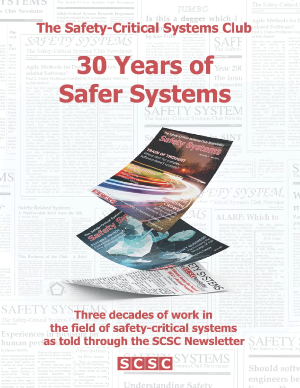 30 Years of Safer Systems: Three decades of work in the field of safety-critical systems as told through the SCSC Newsletter
